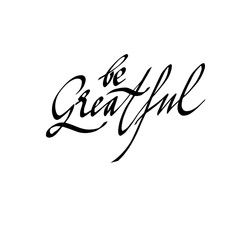 be greatful calligraphic inscription, lettering. for postcard, banner, poster, social media.