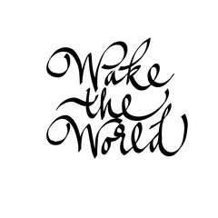 Obraz premium Wake the world, written by hand, calligraphic inscription, lettering. For postcard, banner, poster, social media. vector
