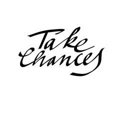 Obraz premium take chances. calligraphic inscription, lettering. vector