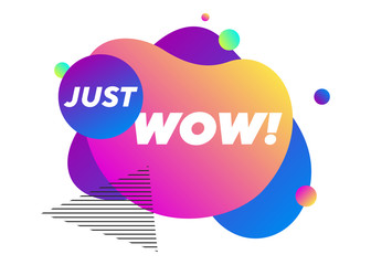 Dynamical abstract forms with white Just Wow text. Fluid shapes, circles and triangle. Gradient colors. Vector illustration for flyer, poster, sale banner design