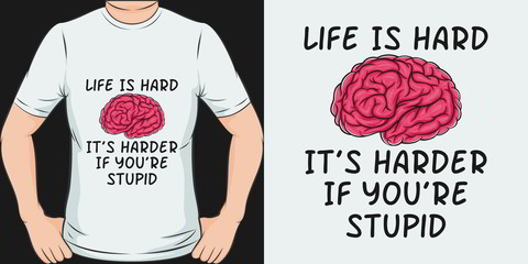 Life Is Hard, It's Harder If You're Stupid. Unique and Trendy Humor T-Shirt Design or Mockup.