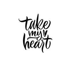 Take my Heart. Valentine's Day. Great lettering and calligraphy for greeting cards, stickers, banners, prints and home interior decor.