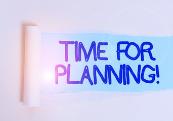 Handwriting text Time For Planning. Conceptual photo exercising conscious control spent on specific activities Cardboard which is torn in the middle placed above a plain table backdrop
