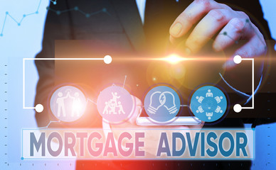 Text sign showing Mortgage Advisor. Business photo showcasing specialist or broker with indepth knowledge of the market