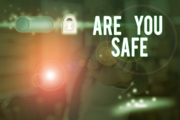 Text sign showing Are You Safe. Business photo text Free from danger Not anticipating any Harm Hurt physically