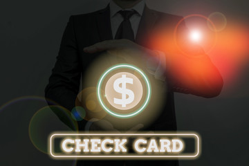 Conceptual hand writing showing Check Card. Concept meaning allows an account holder to access...