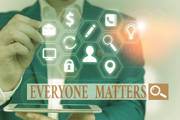 Text sign showing Everyone Matters. Business photo text everything that happens is part of a bigger...