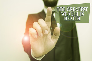 Conceptual hand writing showing The Greatest Wealth Is Health. Concept meaning Many sacrifice their...