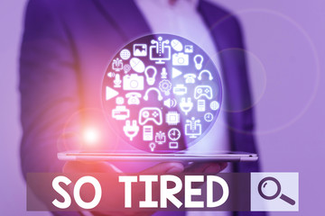 Word writing text So Tired. Business photo showcasing drained of strength and energy Fatigued to the point of exhaustion