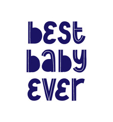 Fototapeta na wymiar Best baby ever quote. Print shirt phrase. Hand written logo