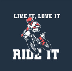 live it, love it ride it slogan motocross poster design t shirt illustration vintage retro