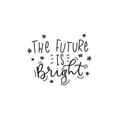 The future is bright inspirational lettering vector illustration. Card or print with handwriting calligraphy motivational inscription with cute stars. Isolated on white background - obrazy, fototapety, plakaty