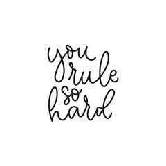 You rule so hard handwritten inscription vector illustration. Black and white template with calligraphy lettering isolated on white background for t-shirts, poster, greeting cards