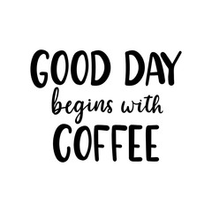 Good day begins with coffee lettering print vector illustration. Decorative greetings or invitation card, poster, flyer with handwriting positive phrase in black color isolated on white background