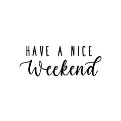 Have a nice weekend inspirational lettering vector illustration. Print or card with calligraphy phrase wishes great off-time. Isolated on white background