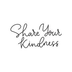 Share your kindness positive print with lettering vector illustration. Cute template with inspirational and motivational phrase means be better for card, t-shirt, textile. Isolated on white background