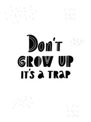 Don"t grow up it's a trap flat vector phrase. Newborn cut out letters. Gender reveal and baby shower party greeting card. Newborn scrapbook, photo album phrase