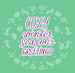 Cozy winter. Season greetings. Hand lettering phrase. Quote for Hew Year and Christmas greeting cards