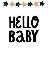 Hello baby. Newborn vector slogan with stars on white background. Inspirational quote card, invitation, banner, lettering poster.