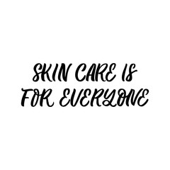 Hand drawn lettering card. The inscription: Skin care is for everyone. Perfect design for greeting cards, posters, T-shirts, banners, print invitations.