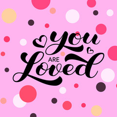 You are loved brush lettering. Vector stock illustration for card or poster