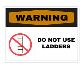 Accident Prevention signs, Warning board with message warning DO NOT USE LADDERS. beware and careful Sign, warning symbol, vector illustration.