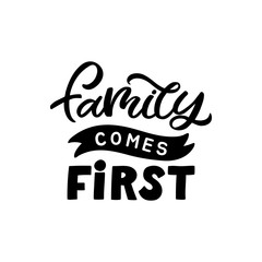 Hand drawn lettering card. The inscription: Family comes first. Perfect design for greeting cards, posters, T-shirts, banners, print invitations.
