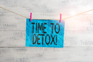 Text sign showing Time To Detox. Business photo text when you purify your body of toxins or stop consuming drug Clothesline clothespin rectangle shaped paper reminder white wood desk