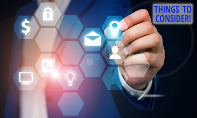 Text sign showing Things To Consider. Business photo showcasing think about something carefully in order to make decision