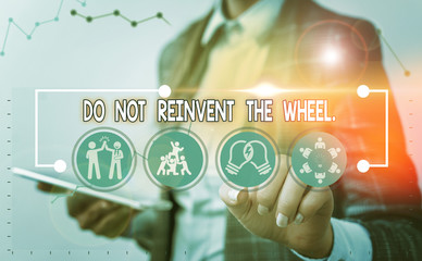 Word writing text Do Not Reinvent The Wheel. Business photo showcasing stop duplicating a basic method previously done