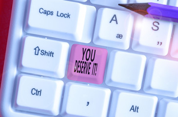 Word writing text You Deserve It. Business photo showcasing should have it because of their...