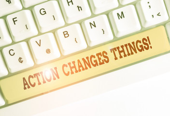 Conceptual hand writing showing Action Changes Things. Concept meaning start doing something...