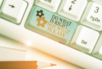 Handwriting text writing Do What Is Right Not What Is Easy. Conceptual photo willing to stand up...