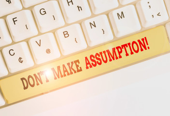 Conceptual hand writing showing Don T Make Assumption. Concept meaning something that you assume to...