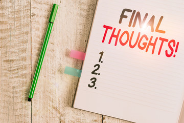 Word writing text Final Thoughts. Business photo showcasing should be last few sentences within your conclusions Thick pages notebook stationary placed above classic look wooden backdrop