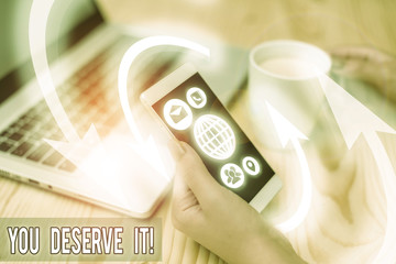 Conceptual hand writing showing You Deserve It. Concept meaning should have it because of their qualities or actions