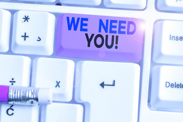Handwriting text We Need You. Conceptual photo asking someone to work together for certain job or...