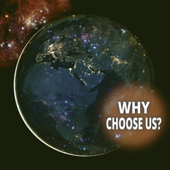 Text sign showing Why Choose Us Question. Business photo text list of advantages and disadvantages to select product service Elements of this image furnished by NASA