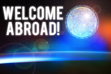Conceptual hand writing showing Welcome Abroad. Concept meaning something that you say when someone gets on ship Elements of this image furnished by NASA