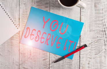 Text sign showing You Deserve It. Business photo text should have it because of their qualities or...