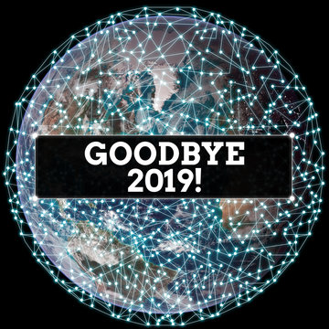 Handwriting text Goodbye 2019. Conceptual photo express good wishes when parting or at the end of last year Elements of this image furnished by NASA