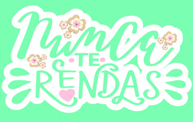 Nunca te rendas phrase lettering for print. Sticker. Portuguese translation: Newer don't give up. Hand writing. Modern calligraphy