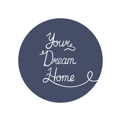 Round label with your dream home message