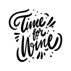 Time for Wine. Motivation calligraphy phrase. Black ink lettering. Hand drawn vector illustration.