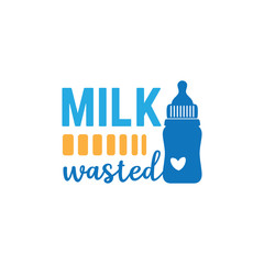 milk wasted family baby and kid funny pun vector graphic design for cutting machine craft and print