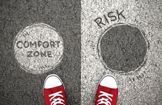 Stay in your comfort zone or risk