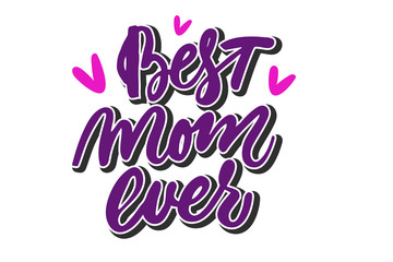 Handwritten Best mom ever lettering text. Drawn art sign