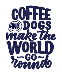 Vector illustration with funny phrase. Hand drawn inspirational quote about dogs. Lettering for poster, t-shirt, card, invitation, sticker.