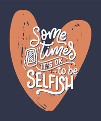 Selfish hand drawn vector lettering. Funny phrase for print and poster design. Inspirational feminism slogan. Girl power quote. Greeting card template. Vector