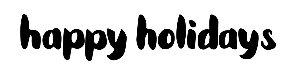 Hand drawn brush pen lettering. Happy holidays in lower case letters. Design for holiday greeting cards, invitations and backgrounds. Perfect for seasonal holidays like merry christmas and new year.